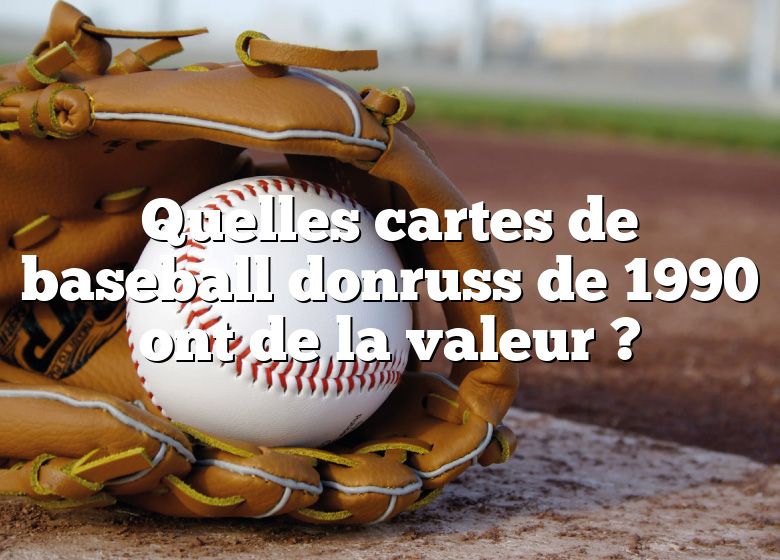 Quelles cartes de baseball donruss de 1990 ont de la valeur ?